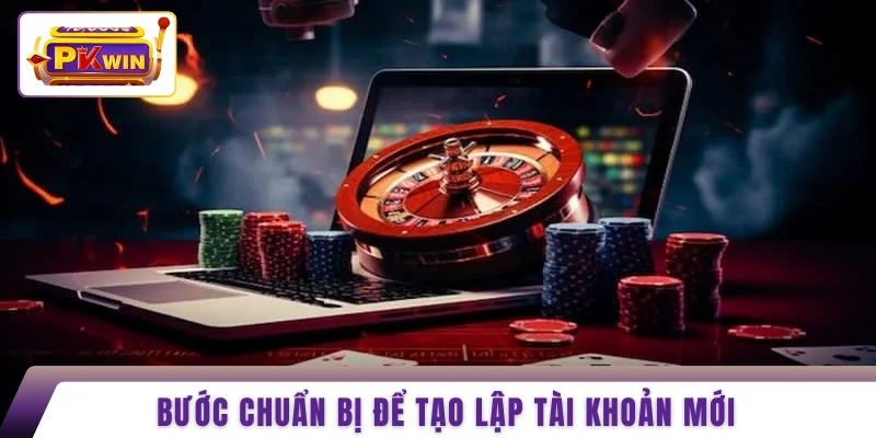 Bước chuẩn bị để tạo lập tài khoản mới