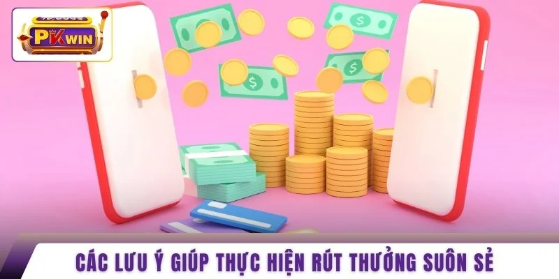 Các lưu ý giúp thực hiện rút thưởng suôn sẻ