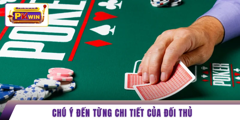 Chú ý đến từng chi tiết của đối thủ