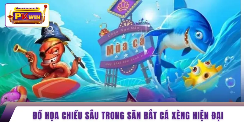 Đồ họa chiều sâu trong săn bắt cá xèng hiện đại