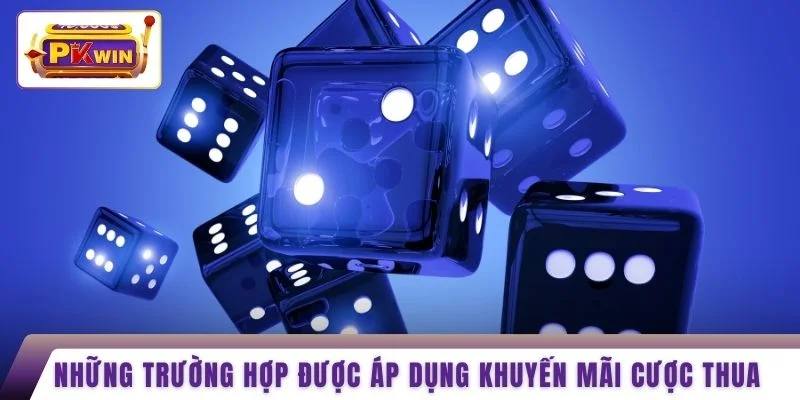 Những trường hợp được áp dụng khuyến mãi cược thua