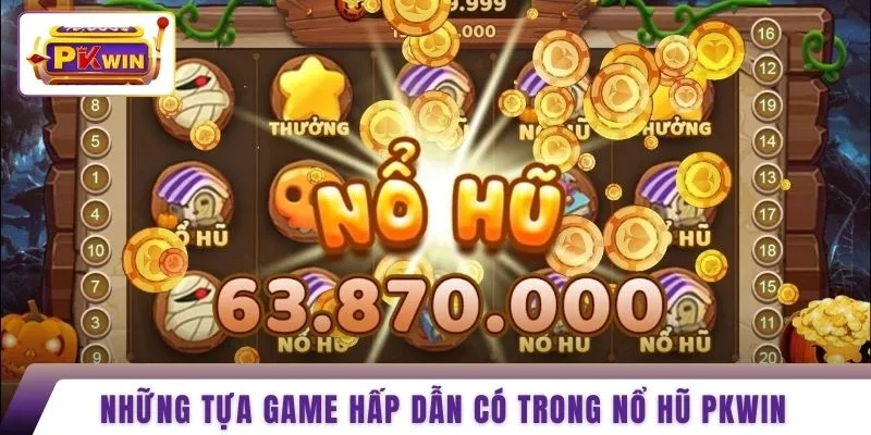 Những tựa game hấp dẫn có trong nổ hũ PKWIN
