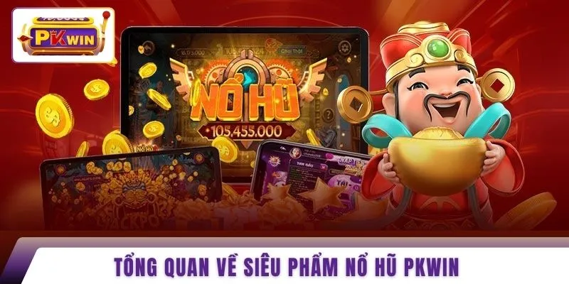 Tổng quan về siêu phẩm nổ hũ PKWIN